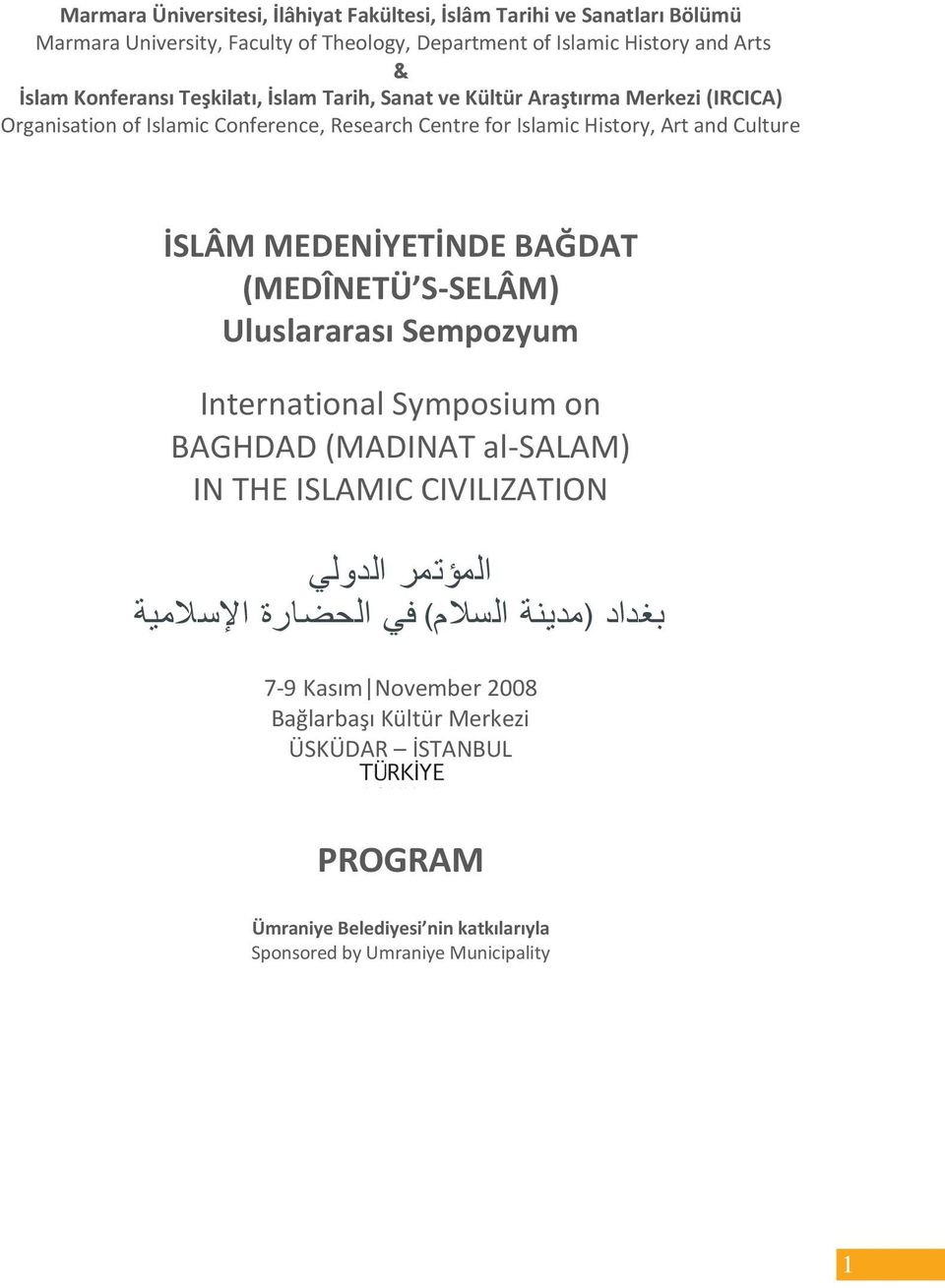 BAĞDAT (MEDÎNETÜ S-SELÂM) Uluslararası Sempozyum International Symposium on BAGHDAD (MADINAT al-salam) IN THE ISLAMIC CIVILIZATION المو تمر الدولي بغداد ) مدينة السلام ( في