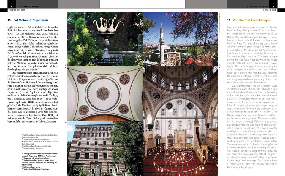 Evliya Çelebi Zal Mahmut Paşa Camii için şunları söylemiştir: Camilerin en güzeli Zal Paşa Camii dir ki irem bağı içinde iki tarafı yıl (yol) ve pek parlaktır.