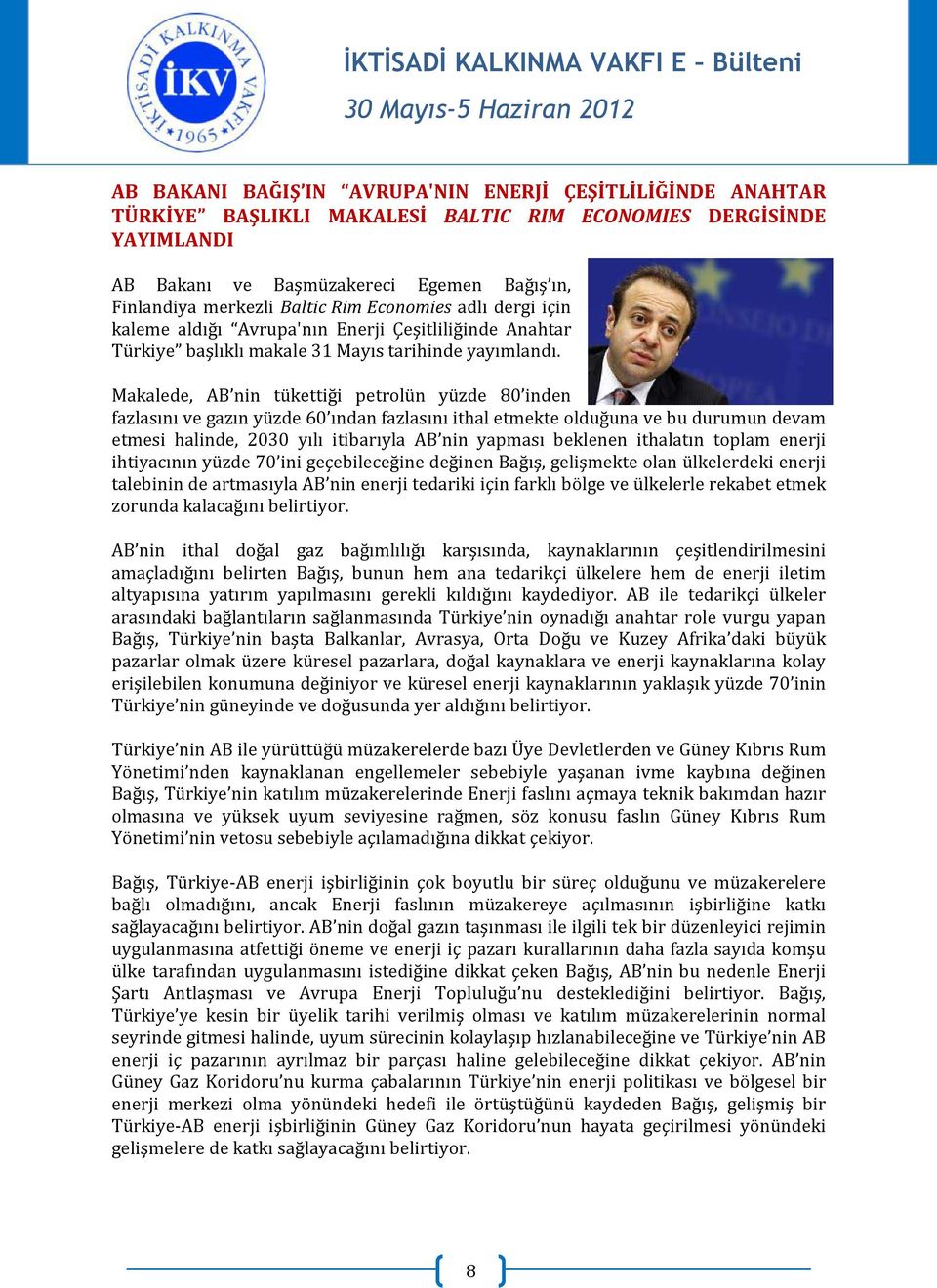 Makalede, AB nin tükettiği petrolün yüzde 80 inden fazlasını ve gazın yüzde 60 ından fazlasını ithal etmekte olduğuna ve bu durumun devam etmesi halinde, 2030 yılı itibarıyla AB nin yapması beklenen