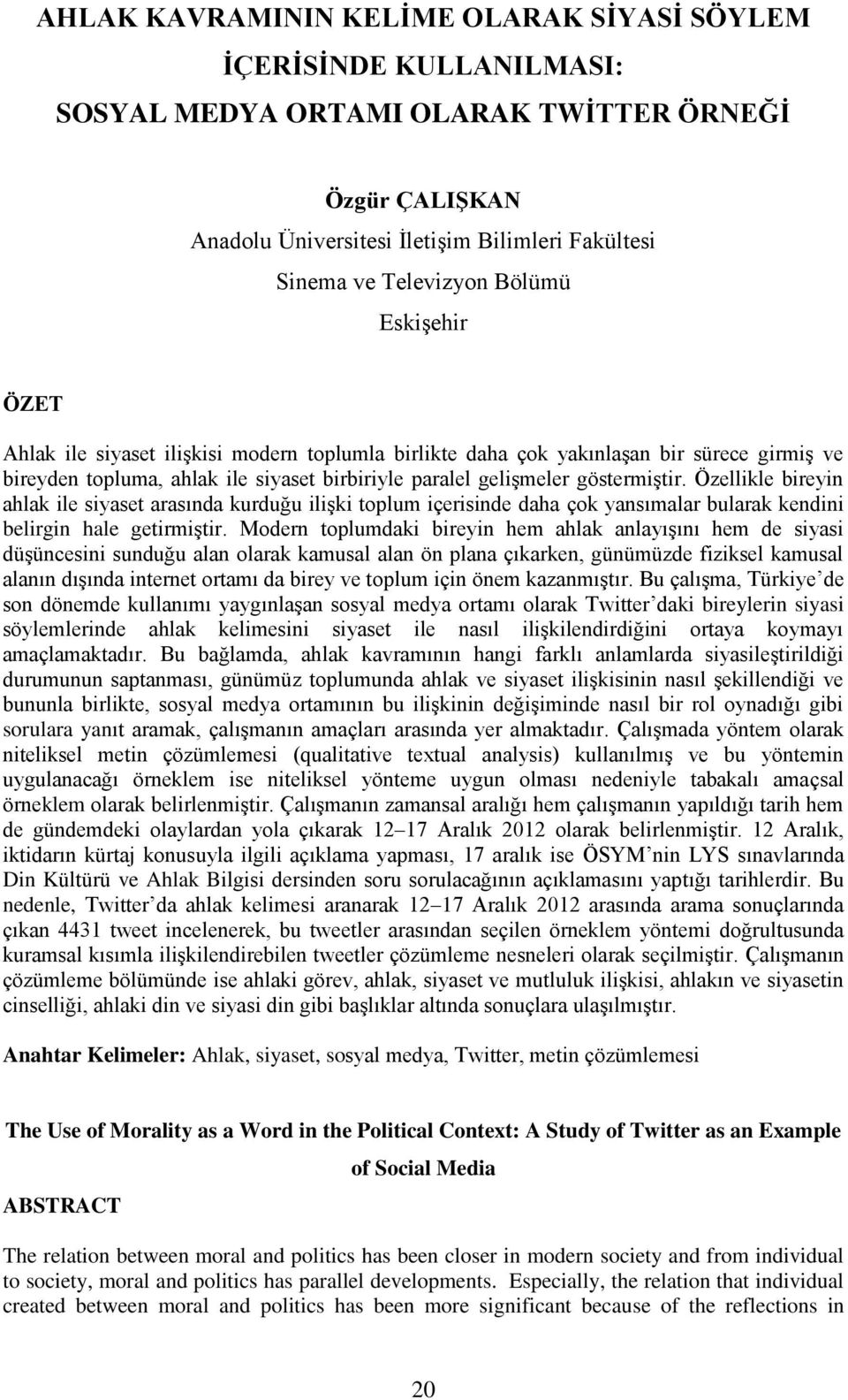 Özellikle bireyin ahlak ile siyaset arasında kurduğu ilişki toplum içerisinde daha çok yansımalar bularak kendini belirgin hale getirmiştir.