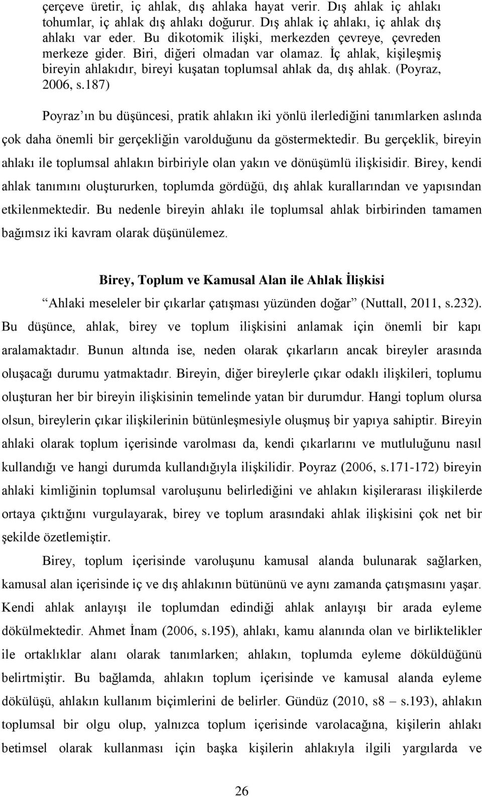 187) Poyraz ın bu düşüncesi, pratik ahlakın iki yönlü ilerlediğini tanımlarken aslında çok daha önemli bir gerçekliğin varolduğunu da göstermektedir.