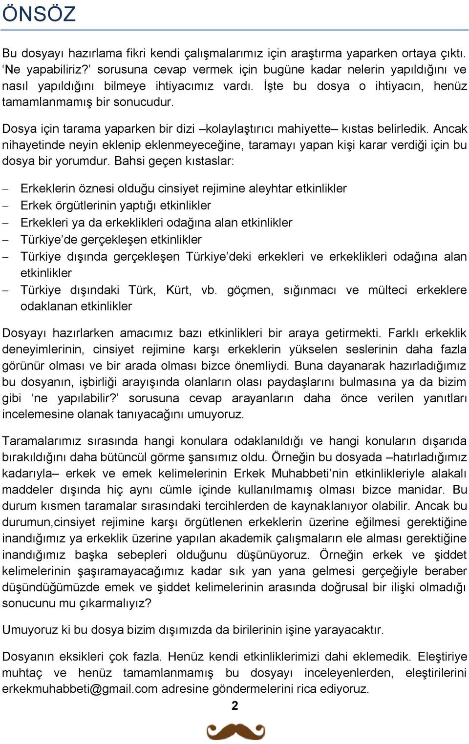 Dosya için tarama yaparken bir dizi kolaylaştırıcı mahiyette kıstas belirledik. Ancak nihayetinde neyin eklenip eklenmeyeceğine, taramayı yapan kişi karar verdiği için bu dosya bir yorumdur.