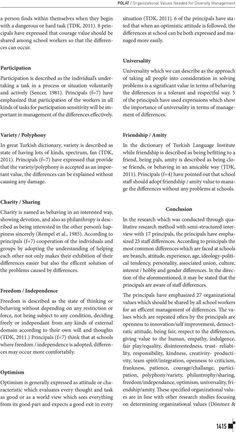 Participation Participation is described as the individual s undertaking a task in a process or situation voluntarily and actively (Sencer, 1981).