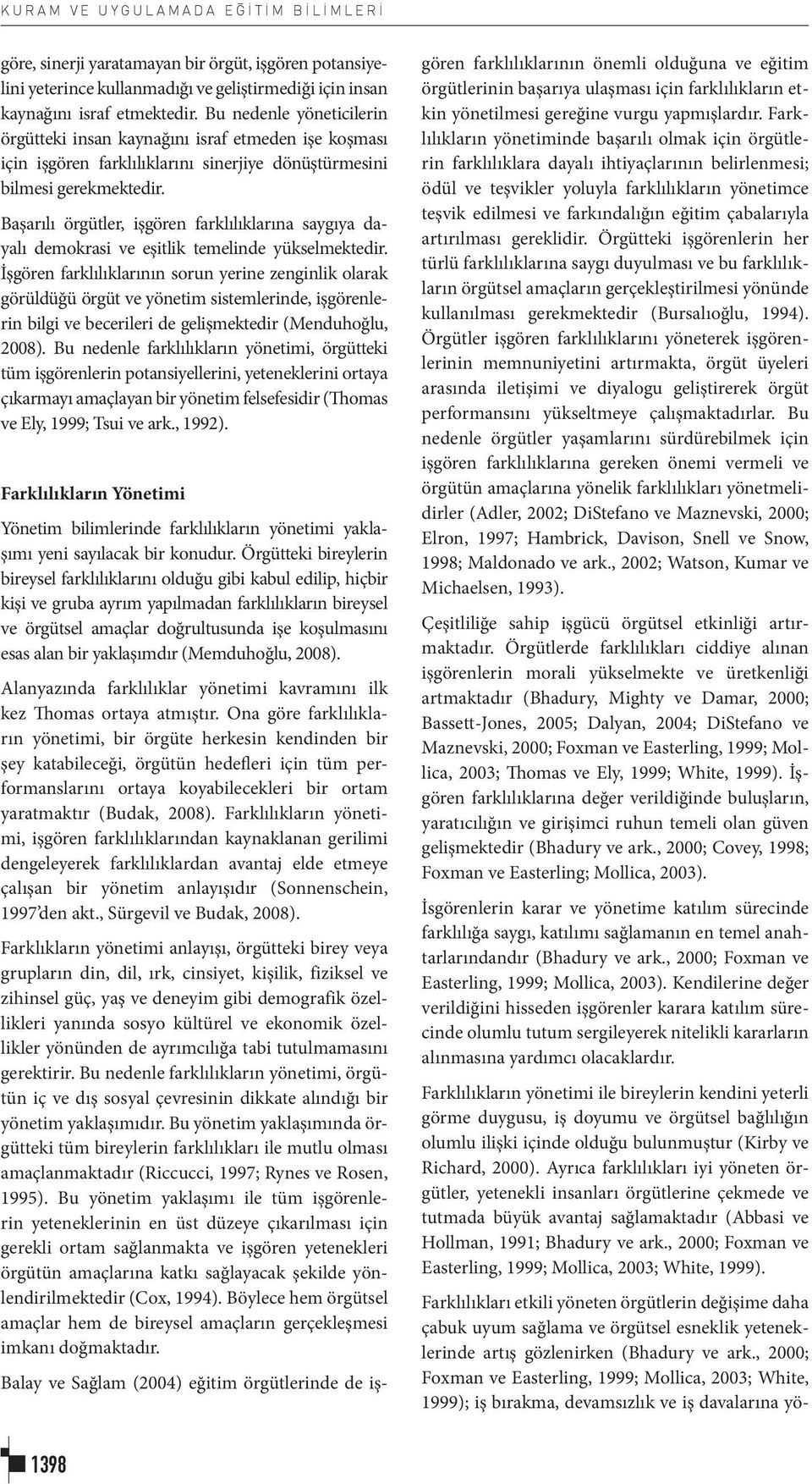 Başarılı örgütler, işgören farklılıklarına saygıya dayalı demokrasi ve eşitlik temelinde yükselmektedir.