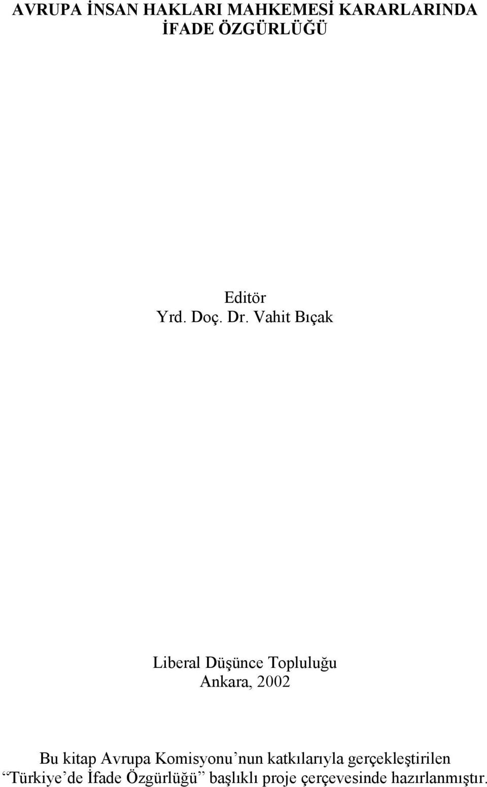 Vahit Bıçak Liberal Düşünce Topluluğu Ankara, 2002 Bu kitap