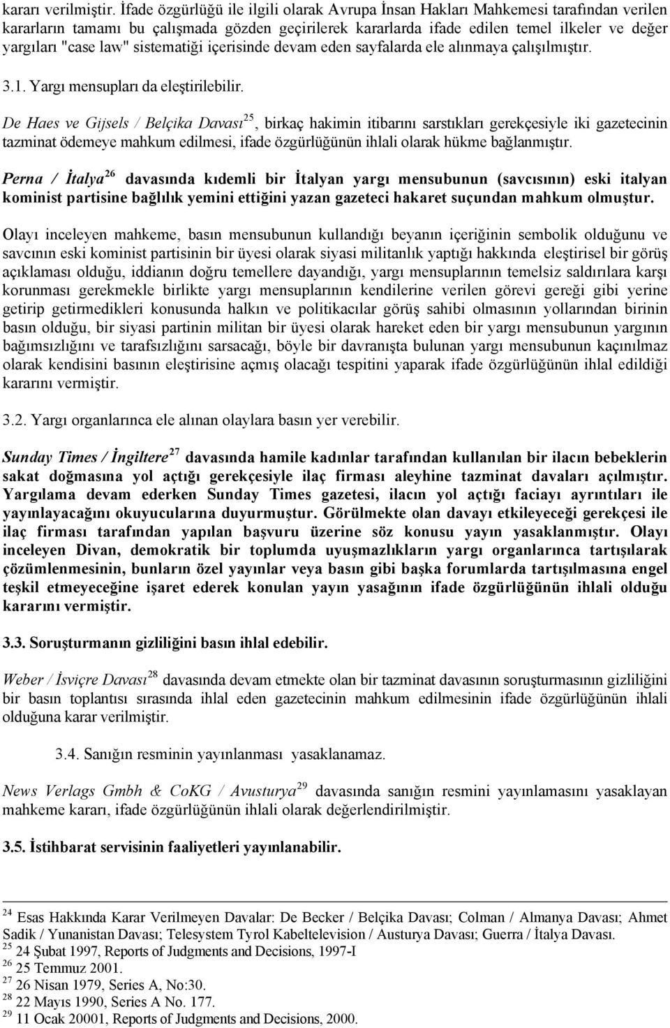 law" sistematiği içerisinde devam eden sayfalarda ele alınmaya çalışılmıştır. 3.1. Yargı mensupları da eleştirilebilir.