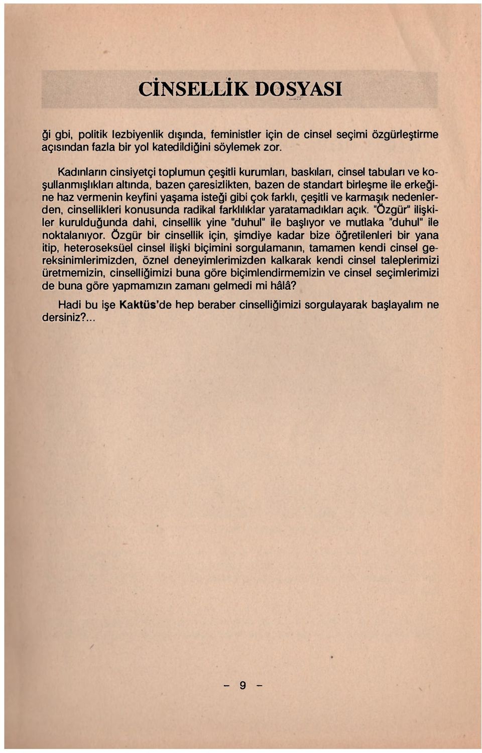 isteği gibi çok farklı, çeşitli ve karmaşık nedenlerden, cinsellikleri konusunda radikal farklılıklar yaratamadıkları açık.