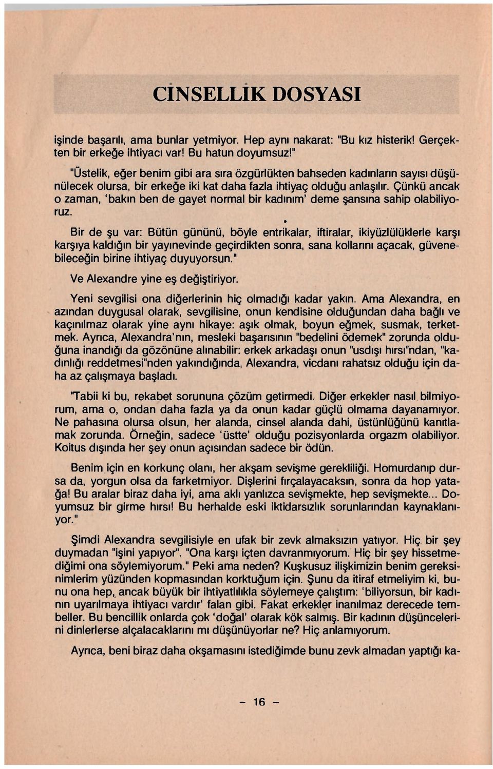 Çünkü ancak o zaman, 'bakın ben de gayet normal bir kadınım' deme şansına sahip olabiliyoruz.