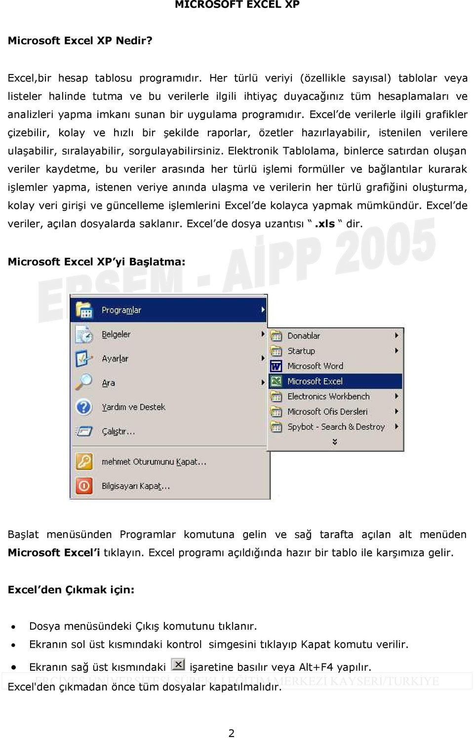 Excel de verilerle ilgili grafikler çizebilir, kolay ve hızlı bir şekilde raporlar, özetler hazırlayabilir, istenilen verilere ulaşabilir, sıralayabilir, sorgulayabilirsiniz.