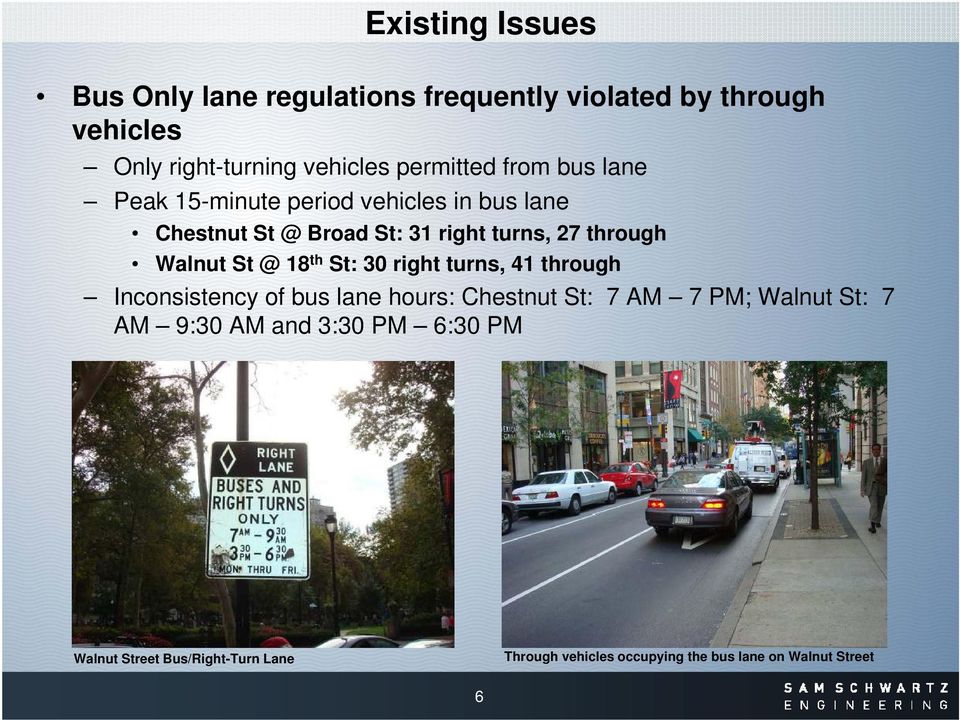 Walnut St @ 18 th St: 30 right turns, 41 through Inconsistency of bus lane hours: Chestnut St: 7 AM 7 PM; Walnut St: