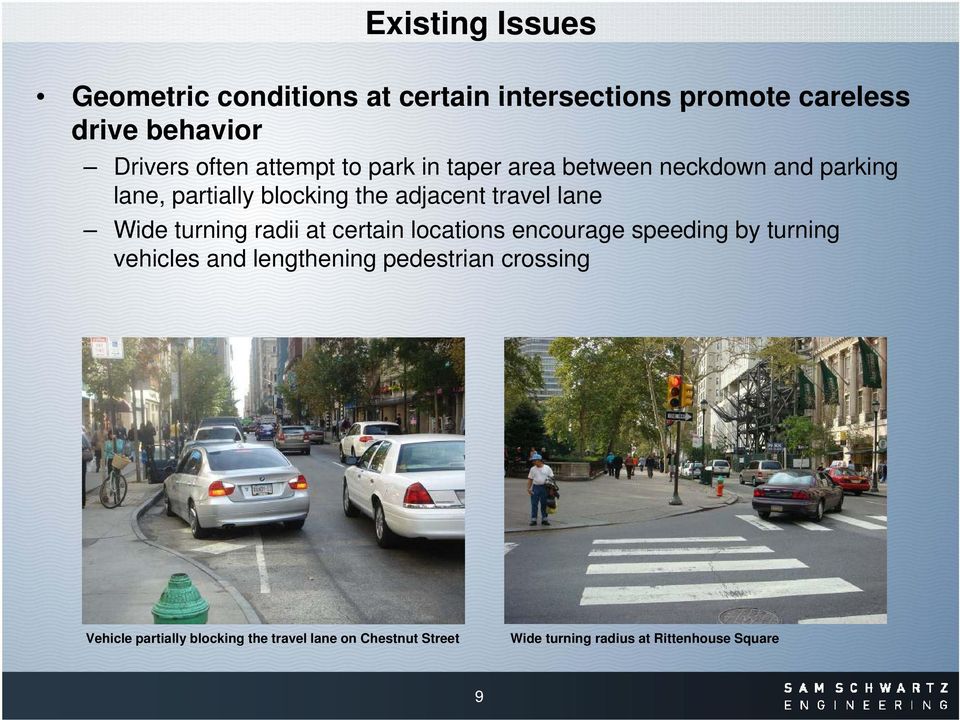 Wide turning radii at certain locations encourage speeding by turning vehicles and lengthening pedestrian