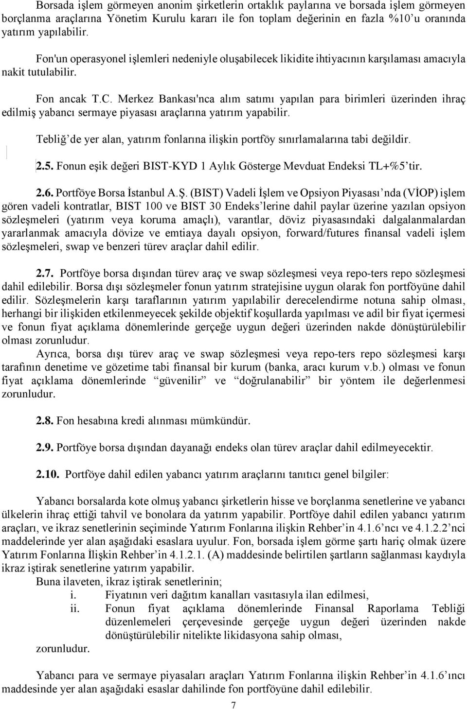 Merkez Bankası'nca alım satımı yapılan para birimleri üzerinden ihraç edilmiş yabancı sermaye piyasası araçlarına yatırım yapabilir.