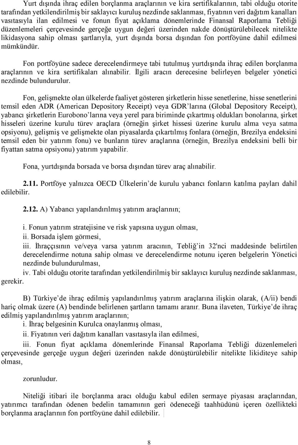 sahip olması şartlarıyla, yurt dışında borsa dışından fon portföyüne dahil edilmesi mümkündür.