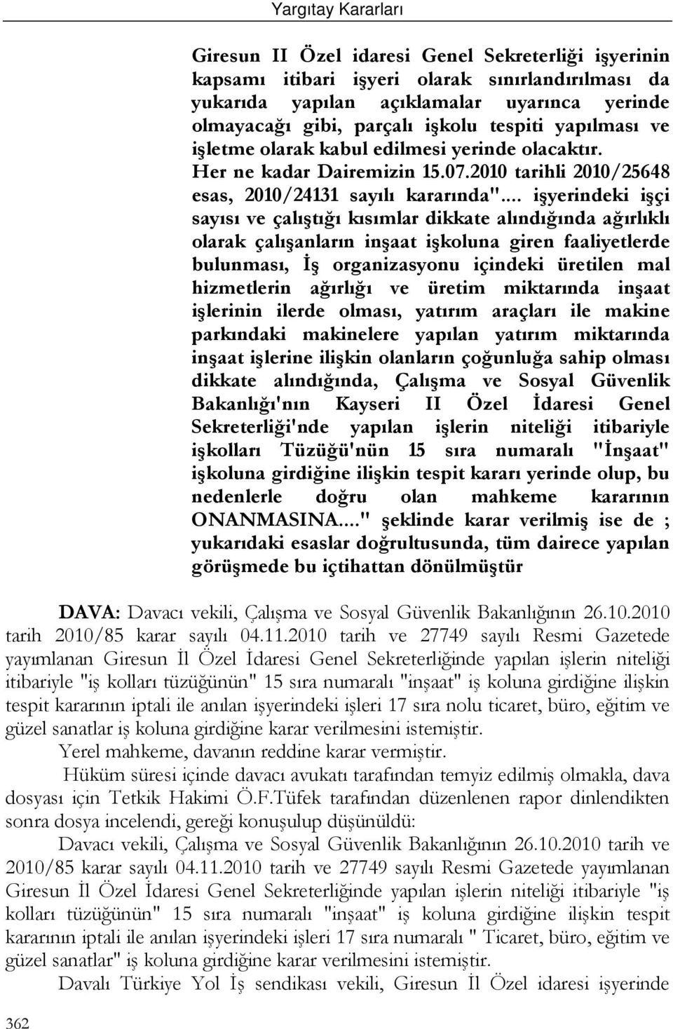 .. işyerindeki işçi sayısı ve çalıştığı kısımlar dikkate alındığında ağırlıklı olarak çalışanların inşaat işkoluna giren faaliyetlerde bulunması, İş organizasyonu içindeki üretilen mal hizmetlerin