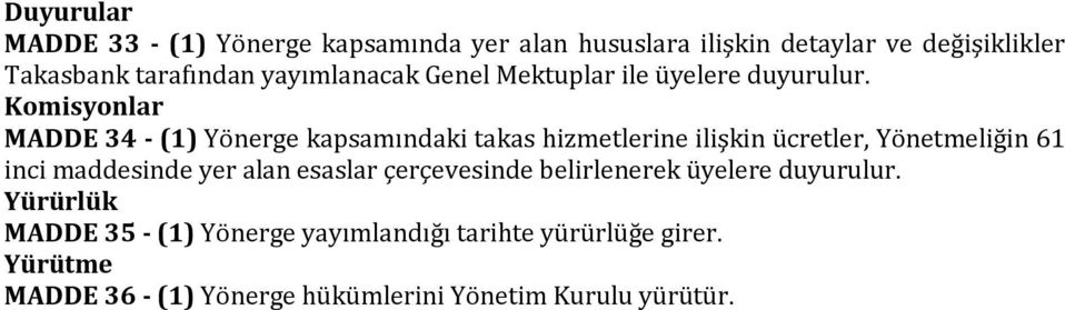 Komisyonlar MADDE 34 - (1) Yönerge kapsamındaki takas hizmetlerine ilişkin ücretler, Yönetmeliğin 61 inci maddesinde yer