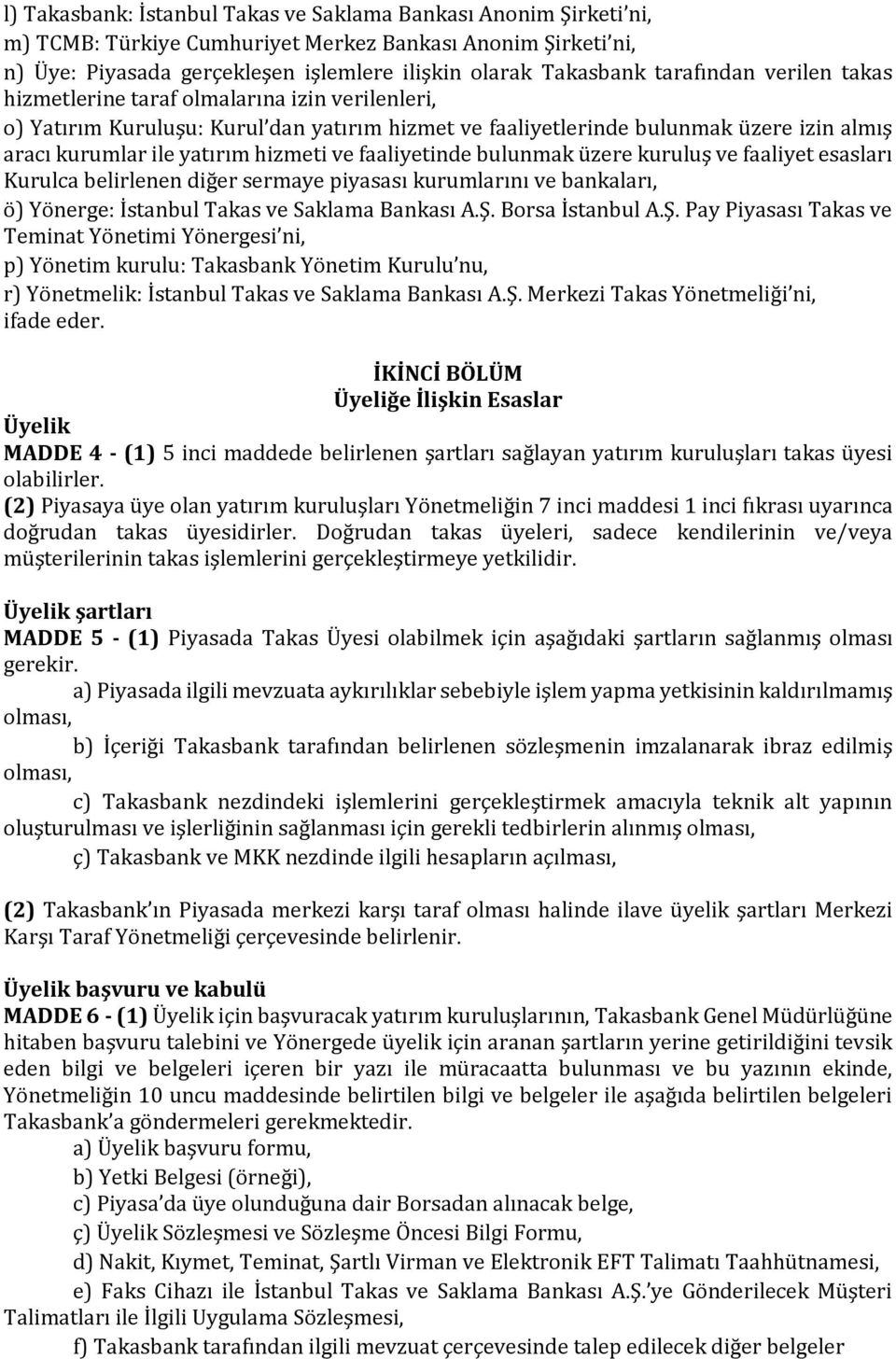 ve faaliyetinde bulunmak üzere kuruluş ve faaliyet esasları Kurulca belirlenen diğer sermaye piyasası kurumlarını ve bankaları, ö) Yönerge: İstanbul Takas ve Saklama Bankası A.Ş.