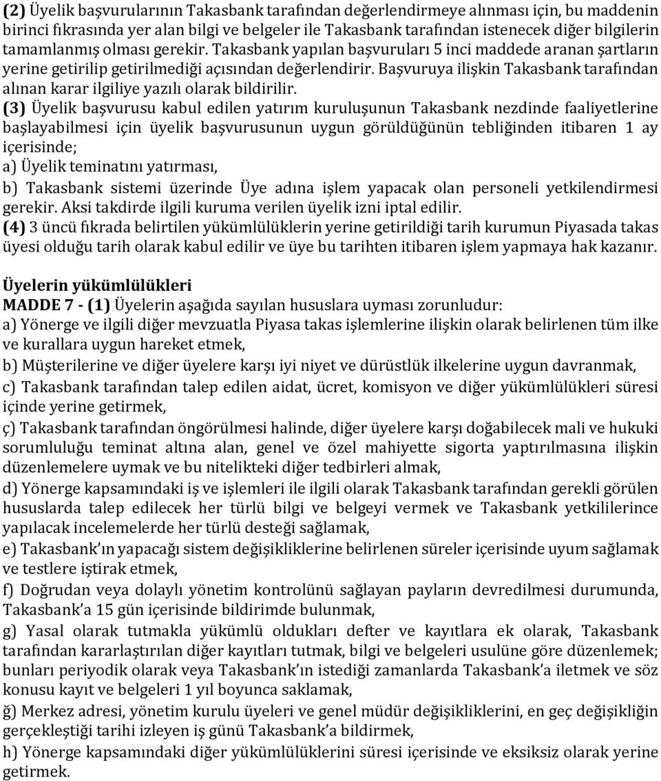 Başvuruya ilişkin Takasbank tarafından alınan karar ilgiliye yazılı olarak bildirilir.