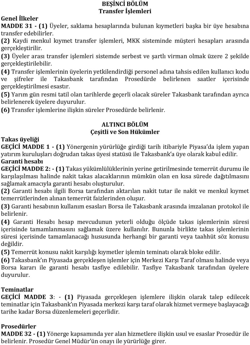 (3) Üyeler arası transfer işlemleri sistemde serbest ve şartlı virman olmak üzere 2 şekilde gerçekleştirilebilir.