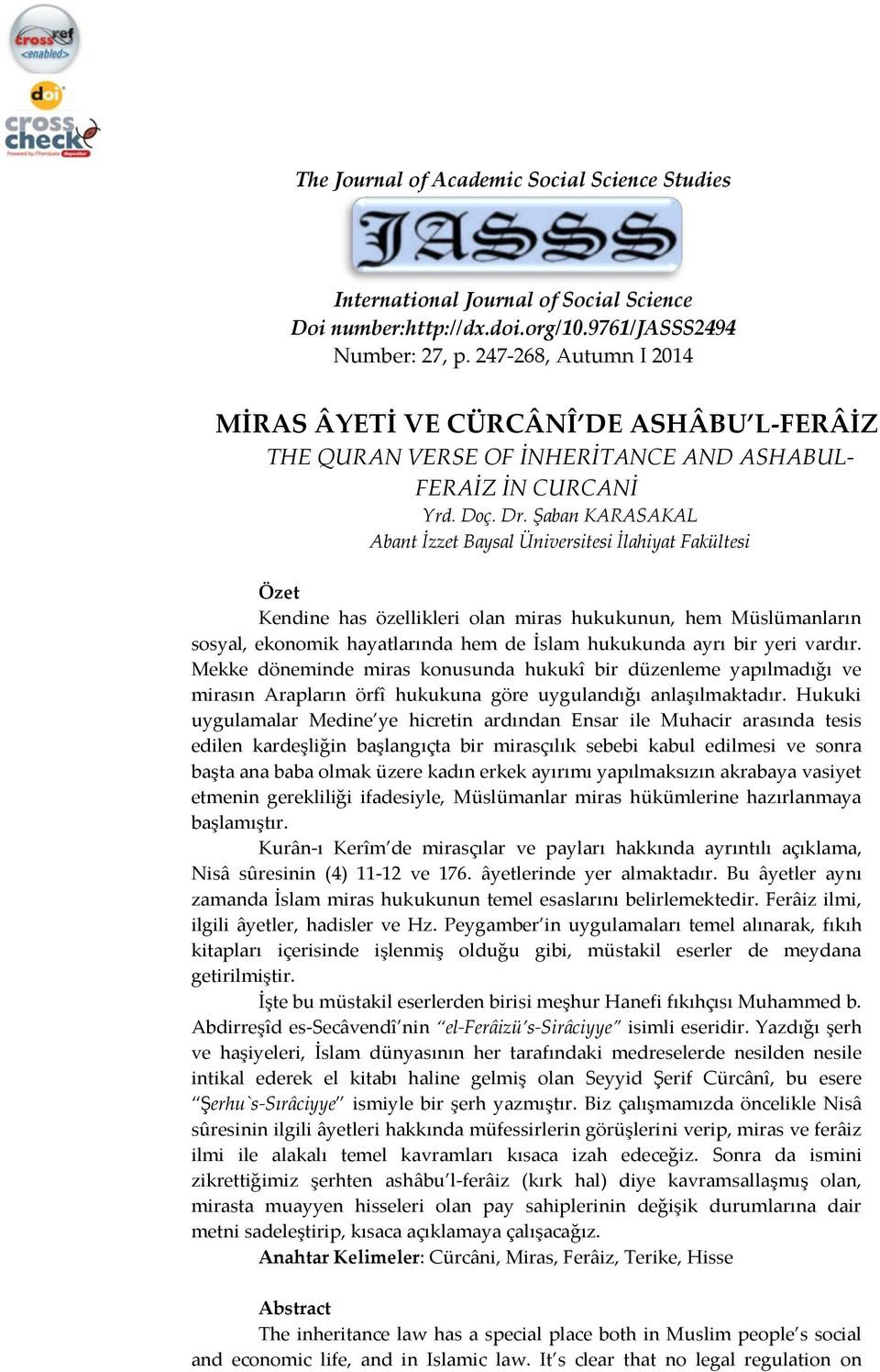 Şaban KARASAKAL Abant İzzet Baysal Üniversitesi İlahiyat Fakültesi Özet Kendine has özellikleri olan miras hukukunun, hem Müslümanların sosyal, ekonomik hayatlarında hem de İslam hukukunda ayrı bir