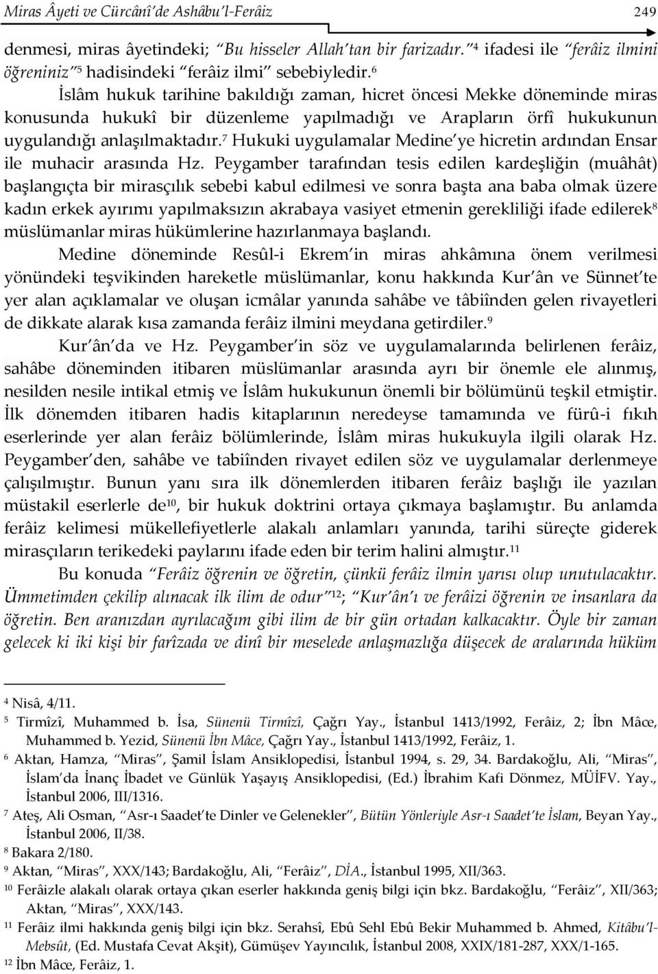 7 Hukuki uygulamalar Medine ye hicretin ardından Ensar ile muhacir arasında Hz.