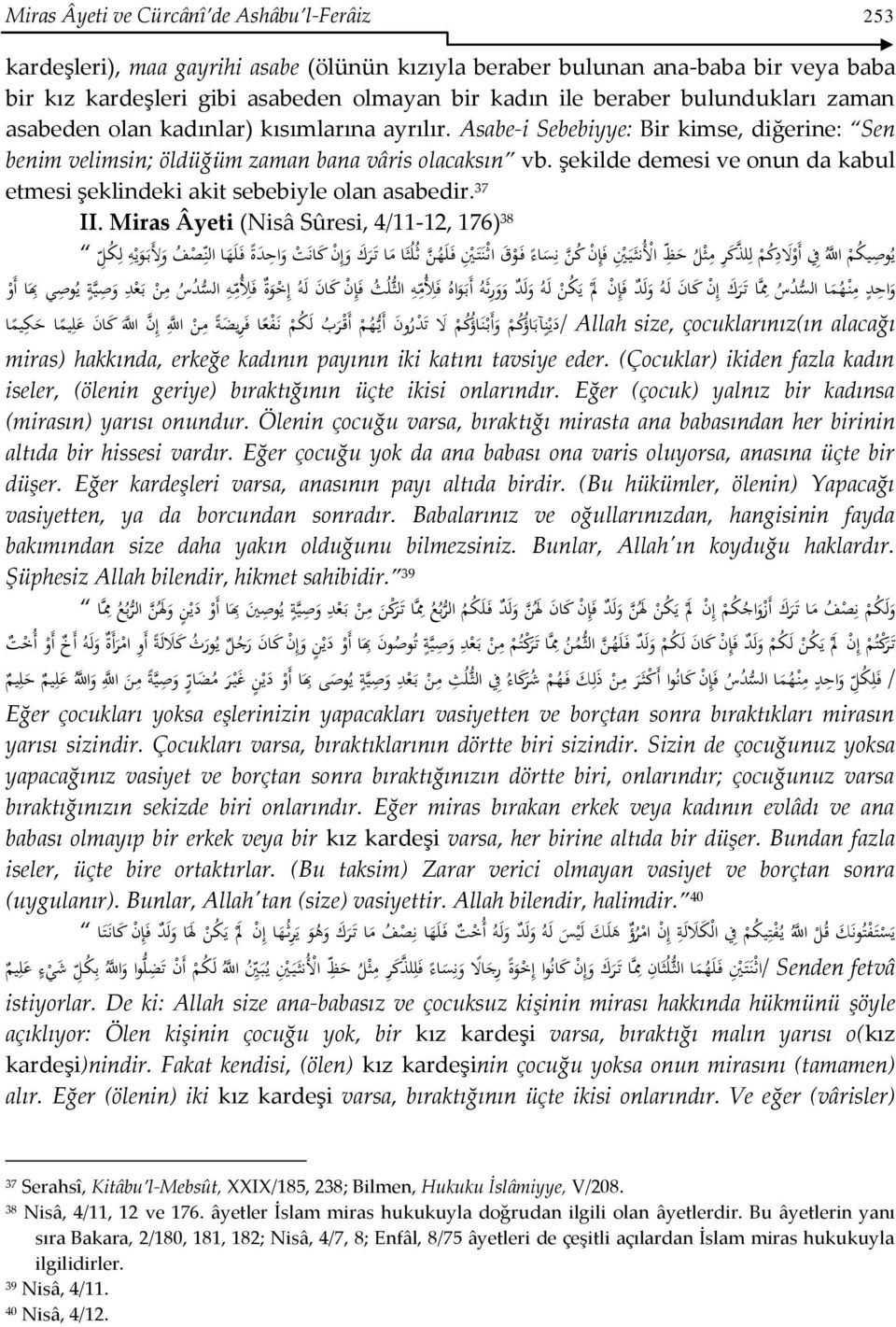 şekilde demesi ve onun da kabul etmesi şeklindeki akit sebebiyle olan asabedir. 37 II.