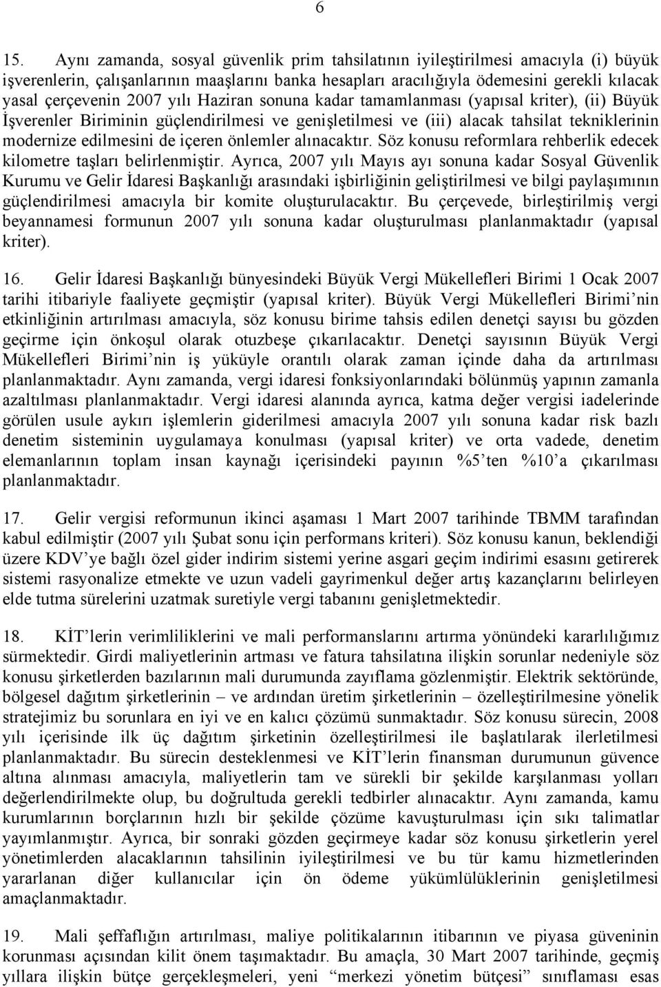 de içeren önlemler alınacaktır. Söz konusu reformlara rehberlik edecek kilometre taşları belirlenmiştir.