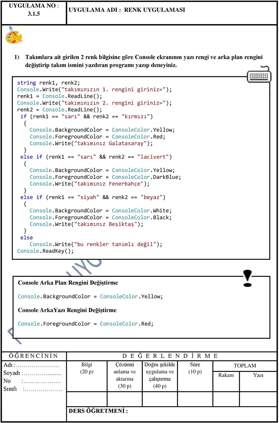 ReadLine(); if (renk1 == "sarı" && renk2 == "kırmızı") Console.BackgroundColor = ConsoleColor.Yellow; Console.ForegroundColor = ConsoleColor.Red; Console.