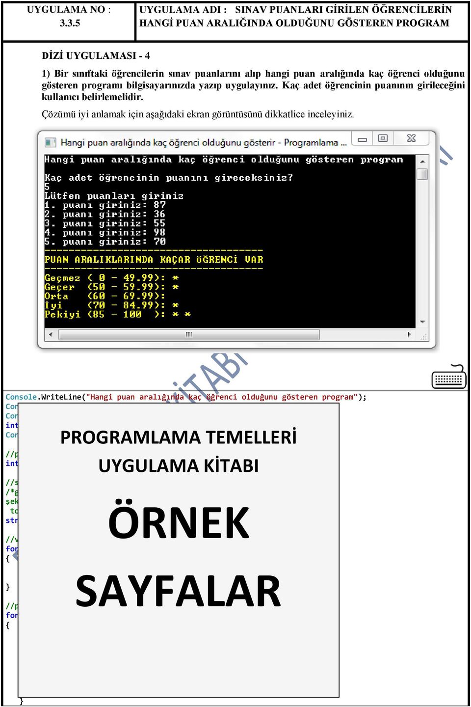 Kaç adet öğrencinin puanının girileceğini kullanıcı belirlemelidir. Çözümü iyi anlamak için aşağıdaki ekran görüntüsünü dikkatlice inceleyiniz. Console.