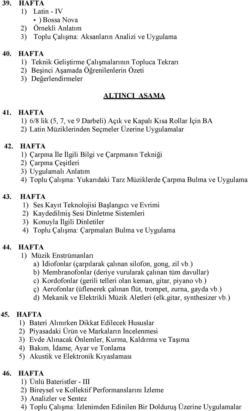 HAFTA 1) 6/8 lik (5, 7, ve 9 Darbeli) Açık ve Kapalı Kısa Rollar İçin BA 2) Latin Müziklerinden Seçmeler Üzerine Uygulamalar 42.