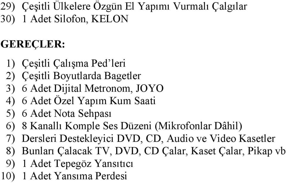 Sehpası 6) 8 Kanallı Komple Ses Düzeni (Mikrofonlar Dâhil) 7) Dersleri Destekleyici DVD, CD, Audio ve Video