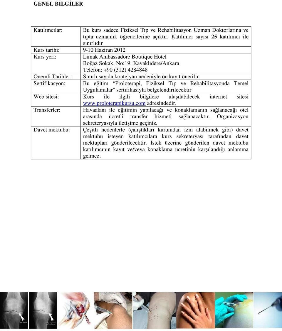 Kavaklıdere/Ankara Telefon: +90 (312) 4284848 Önemli Tarihler: Sınırlı sayıda kontejyan nedeniyle ön kayıt önerilir.