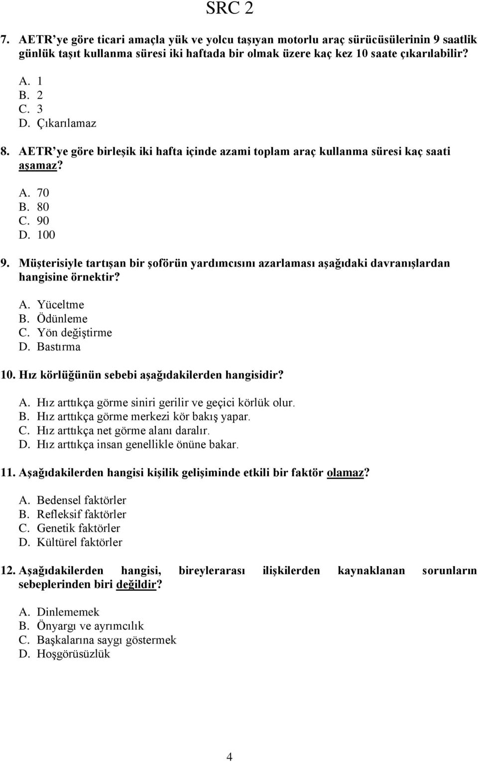 MüĢterisiyle tartıģan bir Ģoförün yardımcısını azarlaması aģağıdaki davranıģlardan hangisine örnektir? A. Yüceltme B. Ödünleme C. Yön değiştirme D. Bastırma 10.