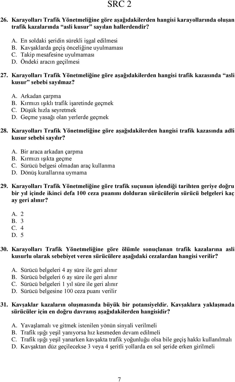 Karayolları Trafik Yönetmeliğine göre aģağıdakilerden hangisi trafik kazasında asli kusur sebebi sayılmaz? A. Arkadan çarpma B. Kırmızı ışıklı trafik işaretinde geçmek C. Düşük hızla seyretmek D.