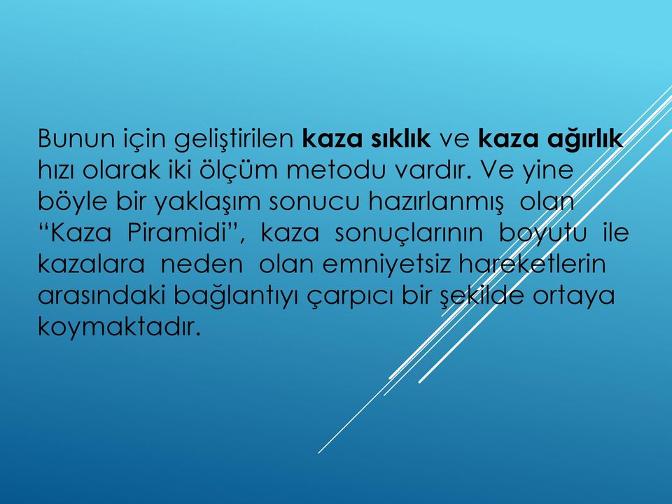 Ve yine böyle bir yaklaşım sonucu hazırlanmış olan Kaza Piramidi, kaza