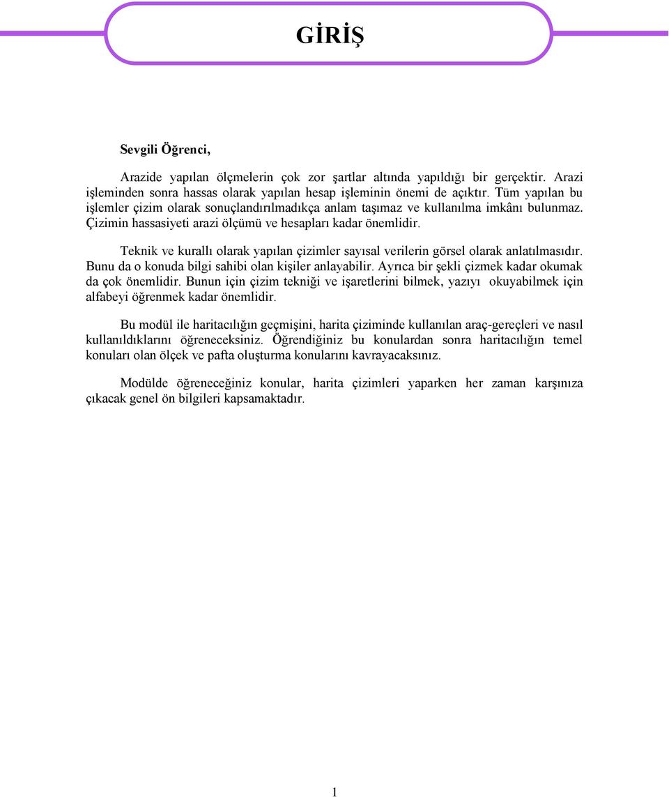 Teknik ve kurallı olarak yapılan çizimler sayısal verilerin görsel olarak anlatılmasıdır. Bunu da o konuda bilgi sahibi olan kiģiler anlayabilir. Ayrıca bir Ģekli çizmek kadar okumak da çok önemlidir.