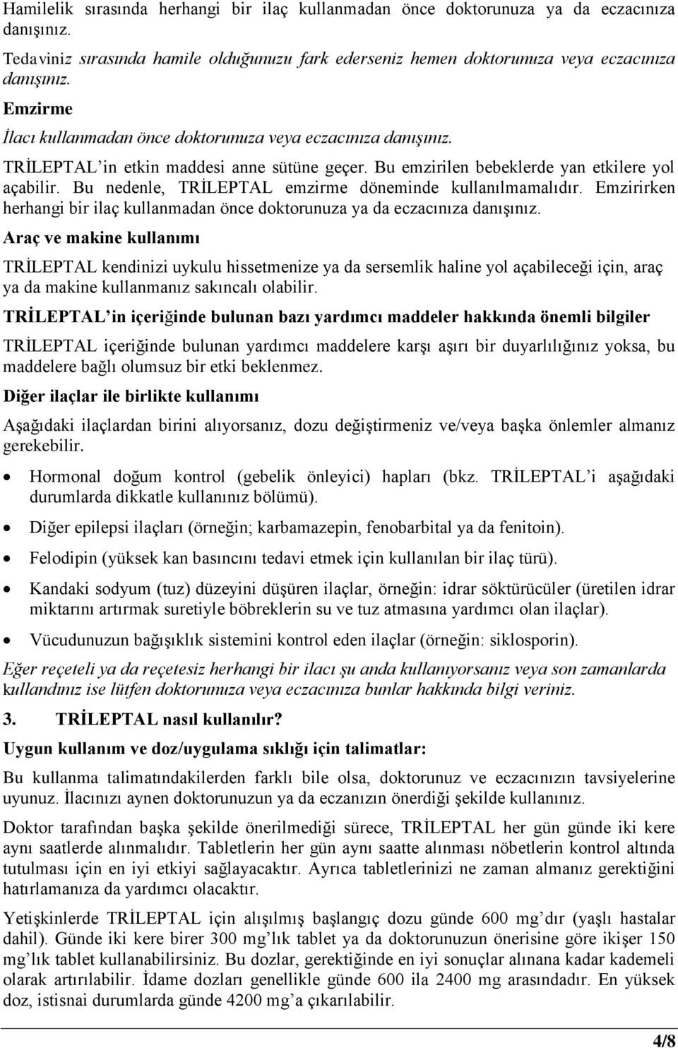 Bu nedenle, TRİLEPTAL emzirme döneminde kullanılmamalıdır. Emzirirken herhangi bir ilaç kullanmadan önce doktorunuza ya da eczacınıza danışınız.