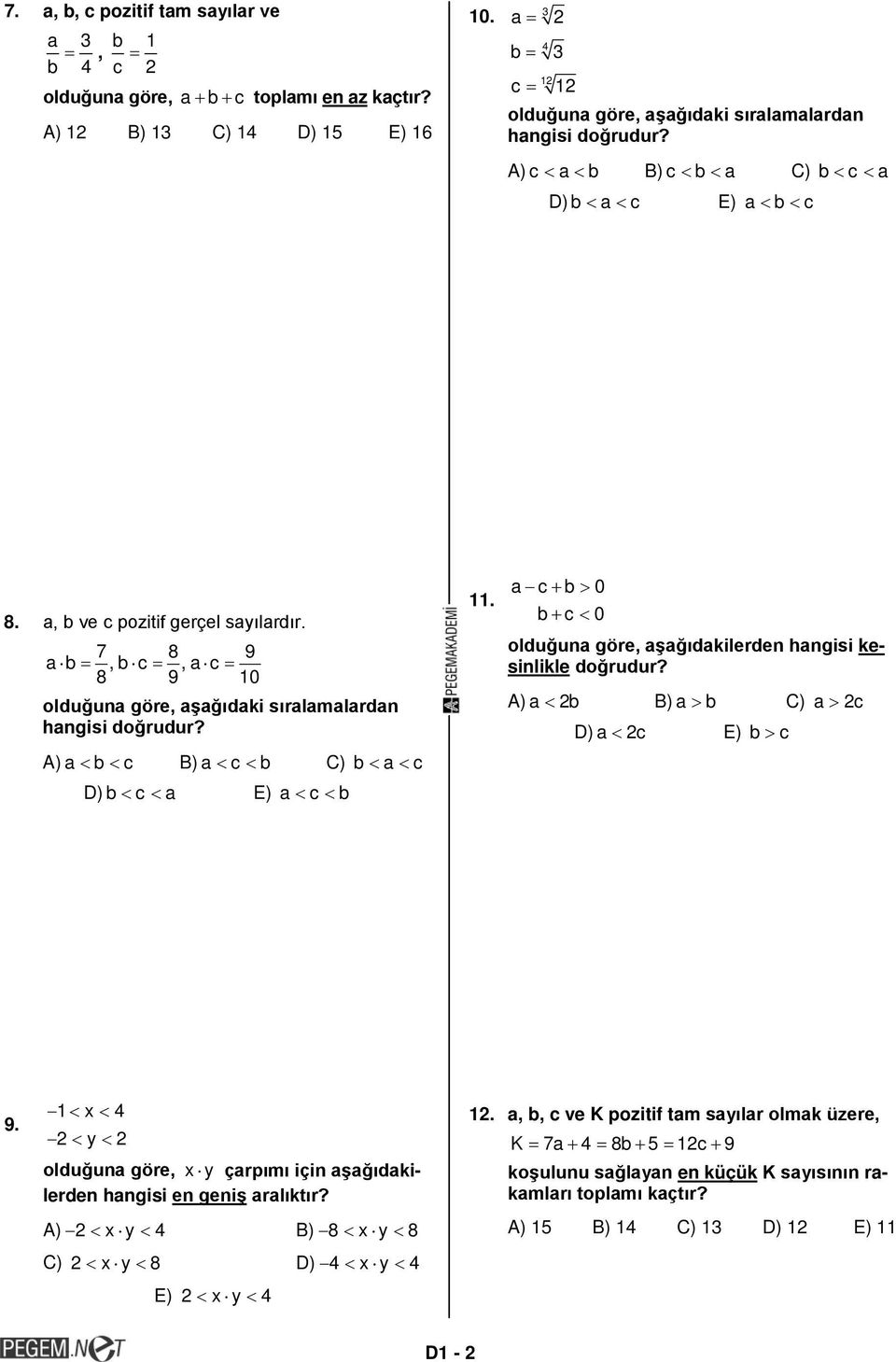 7 8 9 a b =,b c =,a c = 8 9 10 olduğuna göre, aşağıdaki sıralamalardan hangisi doğrudur? A) a < b < c B) a < c < b C) b < a < c D) b < c < a E) a < c < b 11.