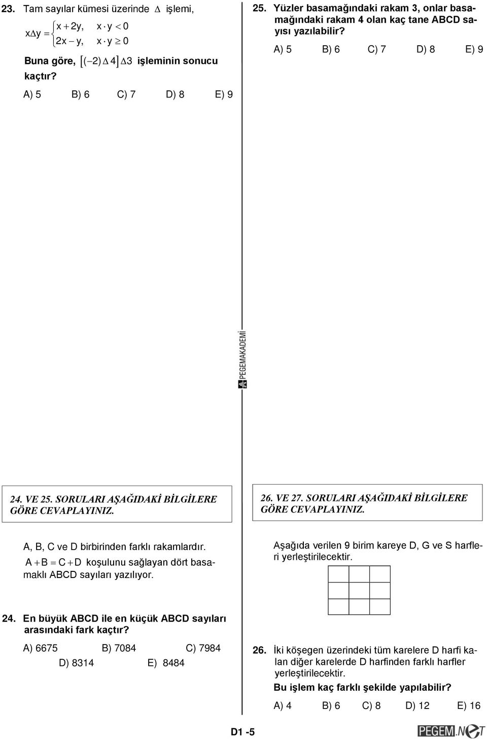 SORULARI AŞAĞIDAKİ BİLGİLERE GÖRE CEVAPLAYINIZ. A, B, C ve D birbirinden farklı rakamlardır. A+ B = C+ D koşulunu sağlayan dört basamaklı ABCD sayıları yazılıyor.