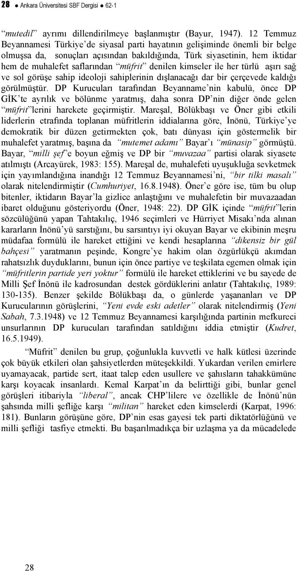 denilen kimseler ile her türlü aşırı sağ ve sol görüşe sahip ideoloji sahiplerinin dışlanacağı dar bir çerçevede kaldığı görülmüştür.