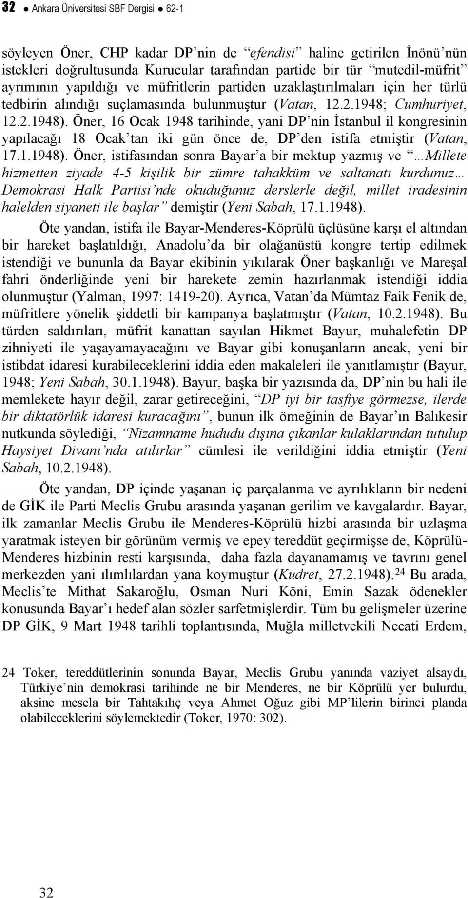Öner, 16 Ocak 1948 tarihinde, yani DP nin İstanbul il kongresinin yapılacağı 18 Ocak tan iki gün önce de, DP den istifa etmiştir (Vatan, 17.1.1948).