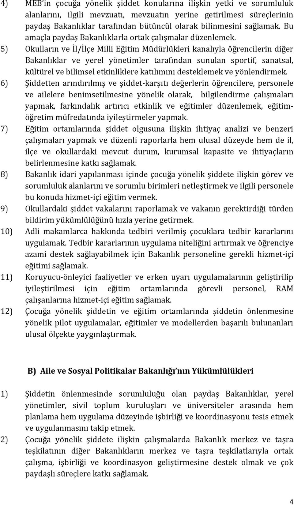 5) Okulların ve İl/İlçe Milli Eğitim Müdürlükleri kanalıyla öğrencilerin diğer Bakanlıklar ve yerel yönetimler tarafından sunulan sportif, sanatsal, kültürel ve bilimsel etkinliklere katılımını