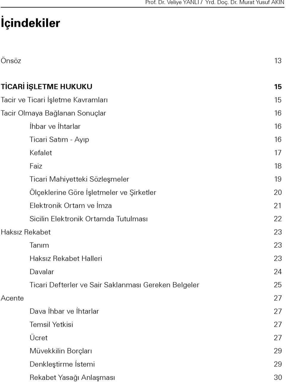 Murat Yusuf AKIN İçindekiler Önsöz 13 TİCARİ İŞLETME HUKUKU Tacir ve Ticari İşletme Kavramları Tacir Olmaya Bağlanan Sonuçlar İhbar ve İhtarlar Ticari Satım -