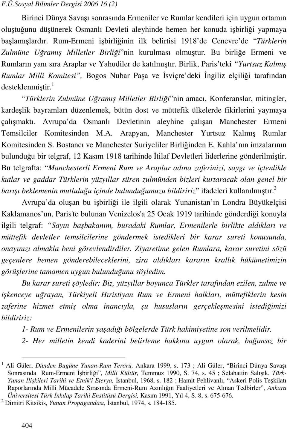 Bu birliğe Ermeni ve Rumların yanı sıra Araplar ve Yahudiler de katılmıştır.