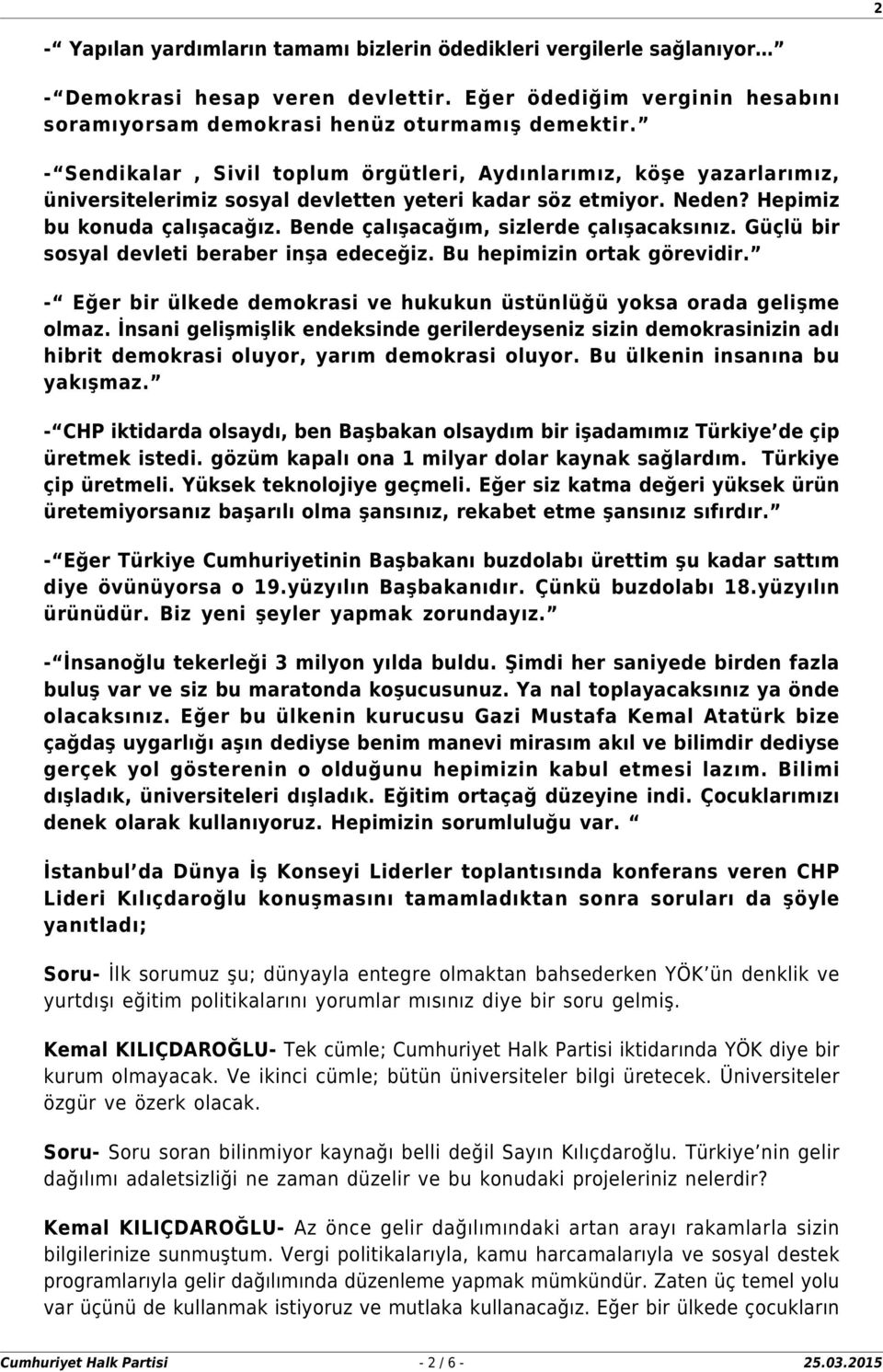 Bende çalışacağım, sizlerde çalışacaksınız. Güçlü bir sosyal devleti beraber inşa edeceğiz. Bu hepimizin ortak görevidir. - Eğer bir ülkede demokrasi ve hukukun üstünlüğü yoksa orada gelişme olmaz.