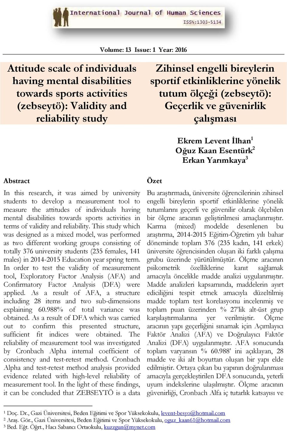 students to develop a measurement tool to measure the attitudes of individuals having mental disabilities towards sports activities in terms of validity and reliability.