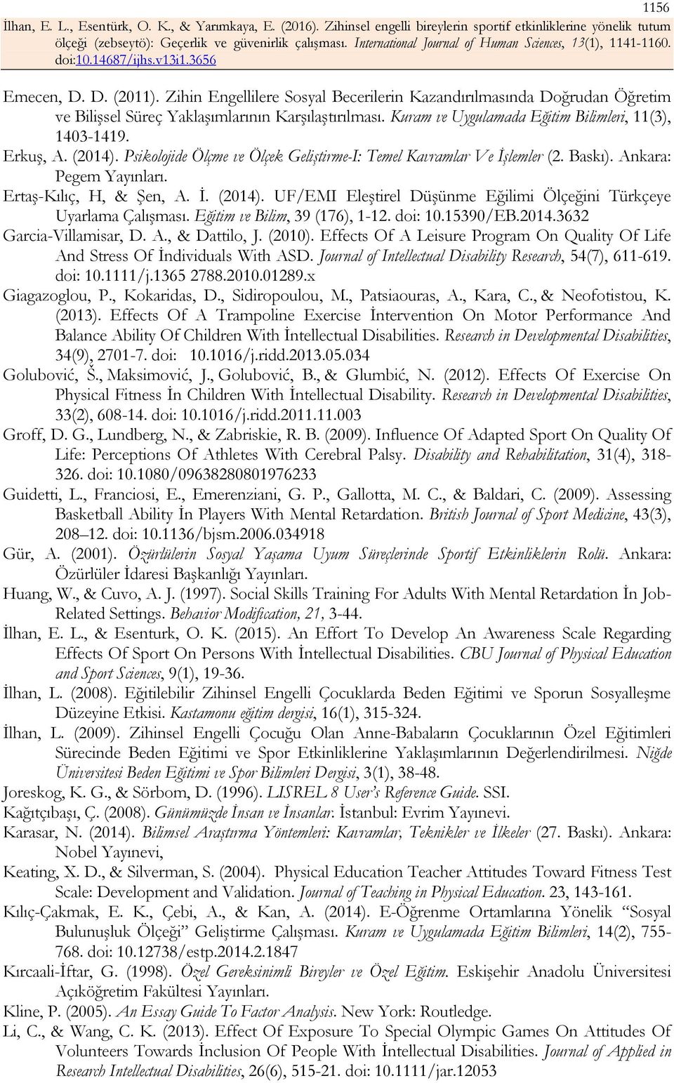 Ertaş-Kılıç, H, & Şen, A. İ. (2014). UF/EMI Eleştirel Düşünme Eğilimi Ölçeğini Türkçeye Uyarlama Çalışması. Eğitim ve Bilim, 39 (176), 1-12. doi: 10.15390/EB.2014.3632 Garcia-Villamisar, D. A., & Dattilo, J.