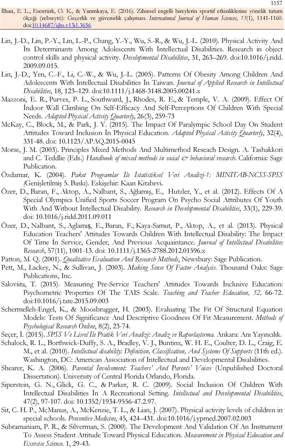 Patterns Of Obesity Among Children And Adolescents With İntellectual Disabilities İn Taiwan. Journal of Applied Research in Intellectual Disabilities, 18, 123 129. doi:10.1111/j.1468-3148.2005.00241.