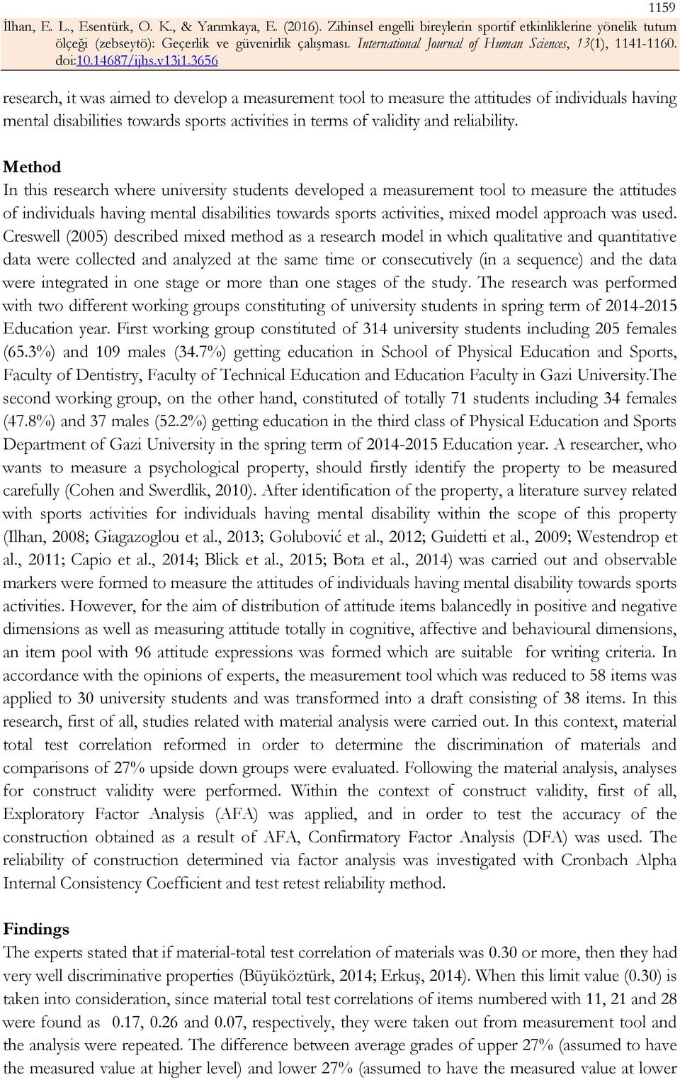 used. Creswell (2005) described mixed method as a research model in which qualitative and quantitative data were collected and analyzed at the same time or consecutively (in a sequence) and the data