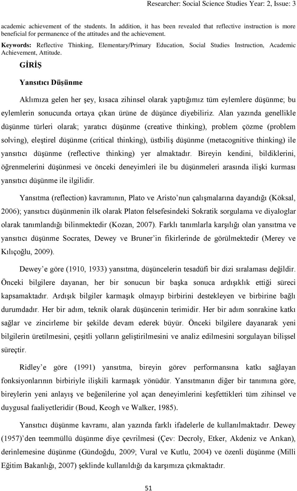 GİRİŞ Yansıtıcı Düşünme Aklımıza gelen her şey, kısaca zihinsel olarak yaptığımız tüm eylemlere düşünme; bu eylemlerin sonucunda ortaya çıkan ürüne de düşünce diyebiliriz.