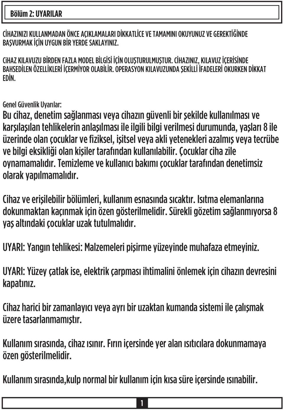 Genel Güvenlik Uyarýlar: Bu cihaz, denetim saðlanmasý veya cihazýn güvenli bir þekilde kullanýlmasý ve karþýlaþýlan tehlikelerin anlaþýlmasý ile ilgili bilgi verilmesi durumunda, yaþlarý 8 ile